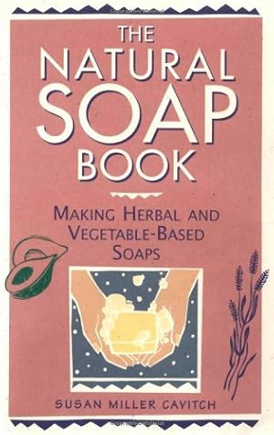 Seller image for The Natural Soap Book: Making Herbal and Vegetable-Based Soaps by Cavitch, Susan Miller [Paperback ] for sale by booksXpress