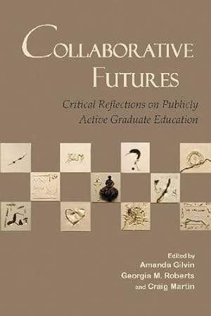 Seller image for Collaborative Futures: Critical Reflections on Publicly Active Graduate Education by Gilvin, Amanda, Craig Martin, Georgia M. Roberts [Paperback ] for sale by booksXpress