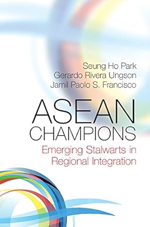 Image du vendeur pour ASEAN Champions: Emerging Stalwarts in Regional Integration by Park, Seung Ho, Ungson, Gerardo Rivera, Francisco, Jamil Paolo S. [Paperback ] mis en vente par booksXpress