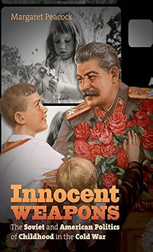 Imagen del vendedor de Innocent Weapons: The Soviet and American Politics of Childhood in the Cold War (The New Cold War History) by Peacock, Margaret [Paperback ] a la venta por booksXpress