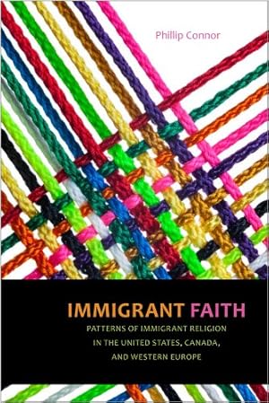 Seller image for Immigrant Faith: Patterns of Immigrant Religion in the United States, Canada, and Western Europe by Connor, Phillip [Hardcover ] for sale by booksXpress