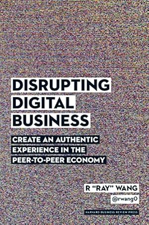 Image du vendeur pour Disrupting Digital Business: Create an Authentic Experience in the Peer-to-Peer Economy by Wang, R Ray [Hardcover ] mis en vente par booksXpress