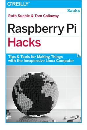 Imagen del vendedor de Raspberry Pi Hacks: Tips & Tools for Making Things with the Inexpensive Linux Computer by Suehle, Ruth, Callaway, Tom [Paperback ] a la venta por booksXpress