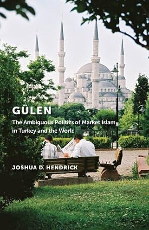 Seller image for Gülen: The Ambiguous Politics of Market Islam in Turkey and the World by Hendrick, Joshua D. [Paperback ] for sale by booksXpress