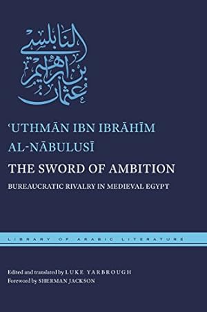 Seller image for The Sword of Ambition: Bureaucratic Rivalry in Medieval Egypt (Library of Arabic Literature) by al-Nabulusi, 'Uthman ibn Ibrahim [Hardcover ] for sale by booksXpress