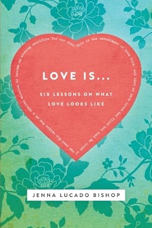 Image du vendeur pour Love Is.: 6 Lessons on What Love Looks Like by Lucado Bishop, Jenna [Paperback ] mis en vente par booksXpress