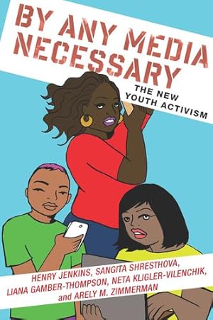 Seller image for By Any Media Necessary: The New Youth Activism (Connected Youth and Digital Futures) by Jenkins, Henry, Shresthova, Sangita, Gamber-Thompson, Liana, Kligler-Vilenchik, Neta, Zimmerman, Arely [Paperback ] for sale by booksXpress