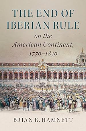 Seller image for The End of Iberian Rule on the American Continent, 1770-1830 [Soft Cover ] for sale by booksXpress