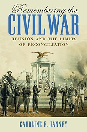 Image du vendeur pour Remembering the Civil War: Reunion and the Limits of Reconciliation (Littlefield History of the Civil War Era) by Janney, Caroline E. [Paperback ] mis en vente par booksXpress