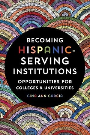 Seller image for Becoming Hispanic-Serving Institutions: Opportunities for Colleges and Universities (Reforming Higher Education: Innovation and the Public Good) by Garcia, Gina Ann [Paperback ] for sale by booksXpress