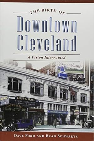 Immagine del venditore per The Birth of Downtown Cleveland: A Vision Interrupted by Ford, Dave, Schwartz, Brad [Paperback ] venduto da booksXpress