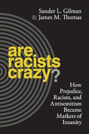 Seller image for Are Racists Crazy?: How Prejudice, Racism, and Antisemitism Became Markers of Insanity (Biopolitics) by Gilman, Sander L., Thomas, James M. [Paperback ] for sale by booksXpress