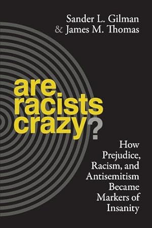 Image du vendeur pour Are Racists Crazy?: How Prejudice, Racism, and Antisemitism Became Markers of Insanity (Biopolitics) by Gilman, Sander L., Thomas, James M. [Paperback ] mis en vente par booksXpress