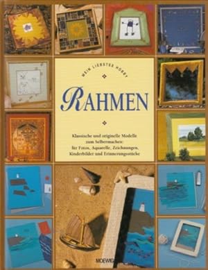 Mein liebstes Hobby : Rahmen. Klassische und originelle Modelle zum Selbermachen für Fotos, Aquar...