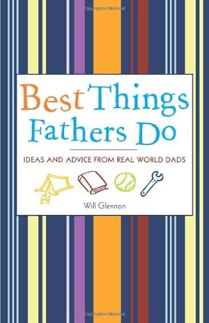 Image du vendeur pour Best Things Fathers Do: Ideas and Advice from Real World Dads by Glennon, Will [Paperback ] mis en vente par booksXpress