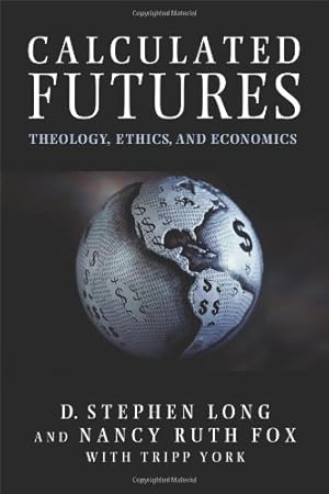 Immagine del venditore per Calculated Futures: Theology, Ethics, and Economics [Soft Cover ] venduto da booksXpress