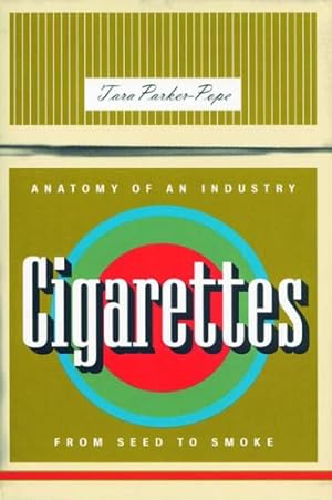 Seller image for Cigarettes: Anatomy of an Industry from Seed to Smoke (Bazaar Book) by Parker-Pope, Tara [Paperback ] for sale by booksXpress