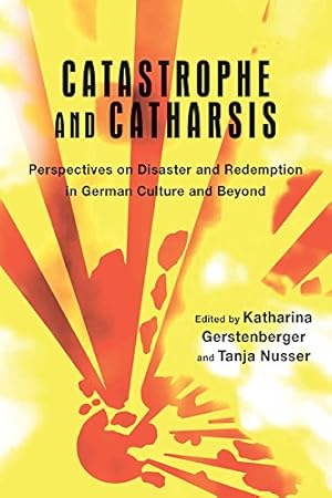 Seller image for Catastrophe and Catharsis: Perspectives on Disaster and Redemption in German Culture and Beyond (Studies in German Literature Linguistics and Culture) [Hardcover ] for sale by booksXpress