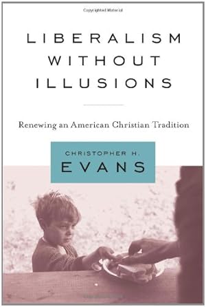 Seller image for Liberalism without Illusions: Renewing an American Christian Tradition by Evans, Christopher H. [Paperback ] for sale by booksXpress