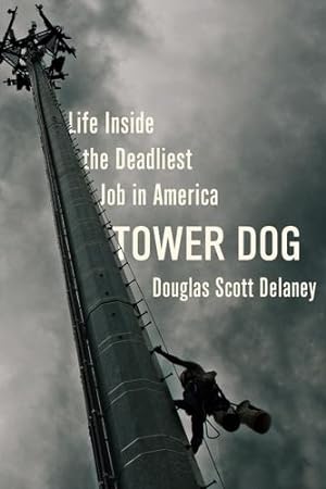 Bild des Verkufers fr Tower Dog: Life Inside the Deadliest Job in America by Delaney, Douglas Scott [Paperback ] zum Verkauf von booksXpress