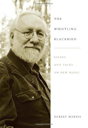 Immagine del venditore per The Whistling Blackbird: Essays and Talks on New Music (Eastman Studies in Music) by Morris, Robert [Hardcover ] venduto da booksXpress