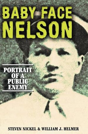 Seller image for Baby Face Nelson: Portrait of a Public Enemy by Nickel, Steven, Helmer, William J [Hardcover ] for sale by booksXpress