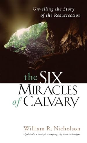 Seller image for The Six Miracles of Calvary: Unveiling the Story of Easter by William R. Nicholson [Paperback ] for sale by booksXpress