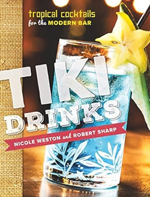 Seller image for Tiki Drinks: Tropical Cocktails for the Modern Bar by Sharp, Robert, Weston, Nicole [Hardcover ] for sale by booksXpress