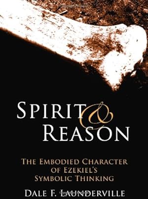 Image du vendeur pour Spirit and Reason: The Embodied Character of Ezekiel's Symbolic Thinking [Soft Cover ] mis en vente par booksXpress