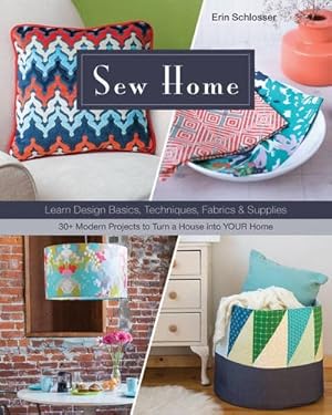 Imagen del vendedor de Sew Home: Learn Design Basics, Techniques, Fabrics & Supplies  - 30+ Modern Projects to Turn a House into YOUR Home by Schlosser, Erin [Paperback ] a la venta por booksXpress