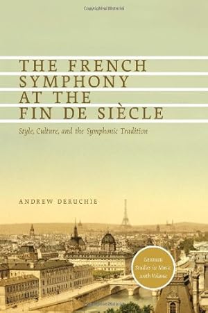 Image du vendeur pour The French Symphony at the Fin de Siècle: Style, Culture, and the Symphonic Tradition (Eastman Studies in Music) by Deruchie, Andrew [Hardcover ] mis en vente par booksXpress