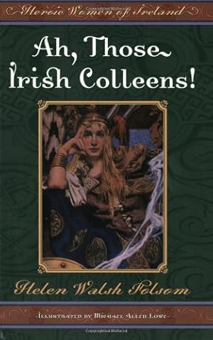 Seller image for Ah, Those Irish Colleens!: Heroic Women of Ireland by Folsom, Helen Walsh [Paperback ] for sale by booksXpress