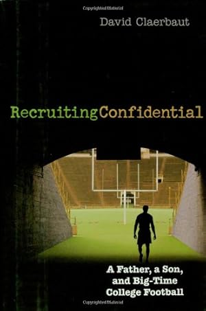 Seller image for Recruiting Confidential: A Father, a Son, and Big Time College Football by Claerbaut, David [Hardcover ] for sale by booksXpress