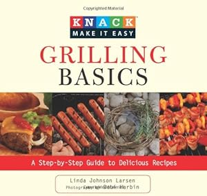 Imagen del vendedor de Knack Grilling Basics: A Step-By-Step Guide To Delicious Recipes (Knack: Make It Easy) by Larsen, Linda [Paperback ] a la venta por booksXpress