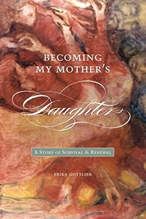 Bild des Verkufers fr Becoming My Mothers Daughter: A Story of Survival and Renewal (Life Writing) by Gottlieb, Erika [Paperback ] zum Verkauf von booksXpress