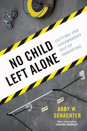 Seller image for No Child Left Alone: Getting the Government Out of Parenting by Schachter, Abby W. [Hardcover ] for sale by booksXpress