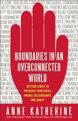 Seller image for Boundaries in an Overconnected World: Setting Limits to Preserve Your Focus, Privacy, Relationships, and Sanity by Katherine, Anne [Paperback ] for sale by booksXpress