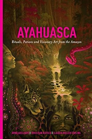 Imagen del vendedor de Ayahuasca: Rituals, Potions and Visionary Art from the Amazon by Adelaars, Arno, Müller-Ebeling, Claudia, Rätsch, Christian [Hardcover ] a la venta por booksXpress