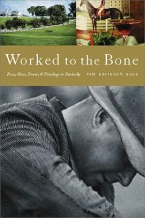 Immagine del venditore per Worked to the Bone: Race, Class, Power, and Privilege in Kentucky [Soft Cover ] venduto da booksXpress