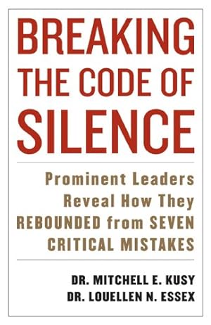 Immagine del venditore per Breaking the Code of Silence: Prominent Leaders Reveal How They Rebounded from Seven Critical Mistakes by Kusy, Mitchell, Essex, Louellen [Hardcover ] venduto da booksXpress
