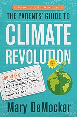 Seller image for The Parents Guide to Climate Revolution: 100 Ways to Build a Fossil-Free Future, Raise Empowered Kids, and Still Get a Good Nights Sleep by DeMocker, Mary [Paperback ] for sale by booksXpress