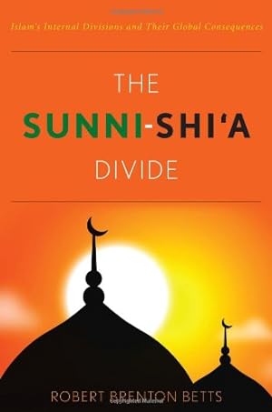 Immagine del venditore per The Sunni-Shi'a Divide: Islam's Internal Divisions and Their Global Consequences by Robert Brenton Betts [Hardcover ] venduto da booksXpress