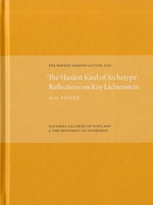 Immagine del venditore per 'The Hardest Kind of Archetype': Reflections on Roy Lichetenstein: The Watson Gordon Lecture 2010 by Foster, Hal [Hardcover ] venduto da booksXpress