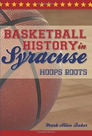 Seller image for Basketball History in Syracuse:: Hoops Roots (Sports) by Baker, Mark Allen [Paperback ] for sale by booksXpress
