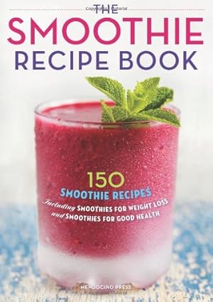 Seller image for Smoothie Recipe Book: 150 Smoothie Recipes Including Smoothies for Weight Loss and Smoothies for Optimum Health [Paperback ] for sale by booksXpress