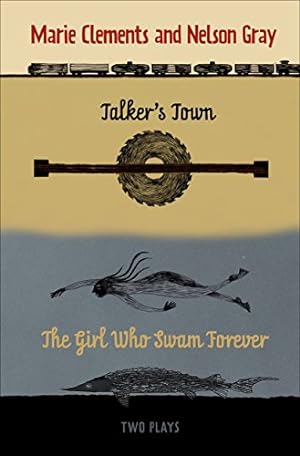 Seller image for Talker's Town and The Girl Who Swam Forever by Clements, Marie, Gray, Nelson [Paperback ] for sale by booksXpress