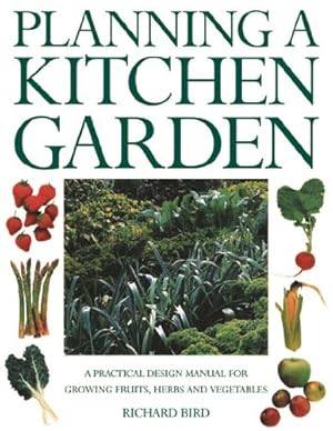 Seller image for Planning a Kitchen Garden: A practical design manual for growing fruits, herbs and vegetables, with 200 color photographs by Bird, Richard [Paperback ] for sale by booksXpress