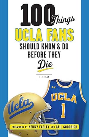 Seller image for 100 Things UCLA Fans Should Know & Do Before They Die (100 Things.Fans Should Know) by Bolch, Ben [Paperback ] for sale by booksXpress