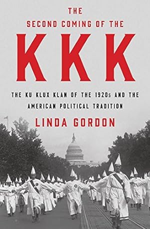 Seller image for The Second Coming of the KKK: The Ku Klux Klan of the 1920s and the American Political Tradition by Gordon, Linda [Hardcover ] for sale by booksXpress