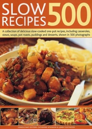 Seller image for 500 Slow Recipes: A collection of delicious slow-cooked one-pot recipes, including casseroles, stews, soups, pot roasts, puddings and desserts, shown in 500 photographs by Atkinson, Catherine [Paperback ] for sale by booksXpress